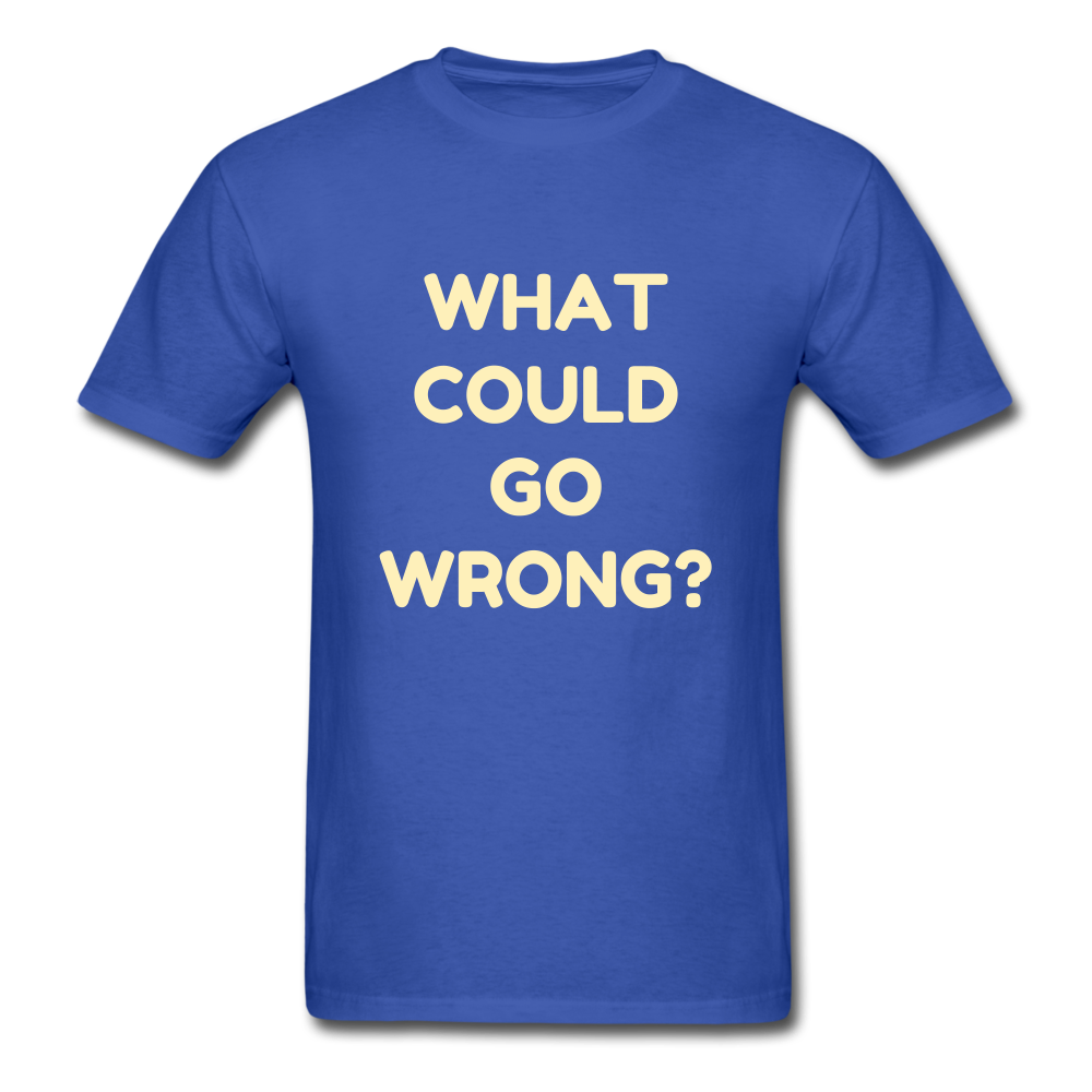Unisex What Could Go Wrong T-Shirt - royal blue
