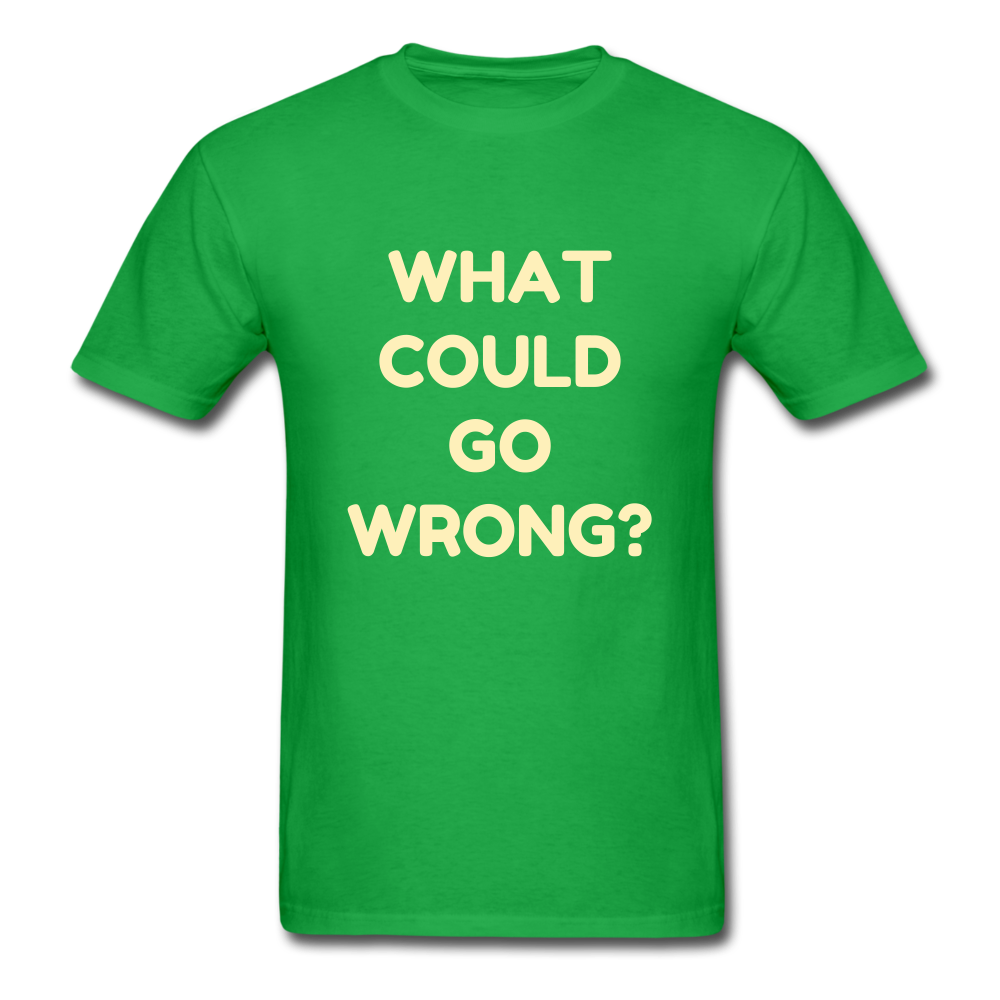 Unisex What Could Go Wrong T-Shirt - bright green
