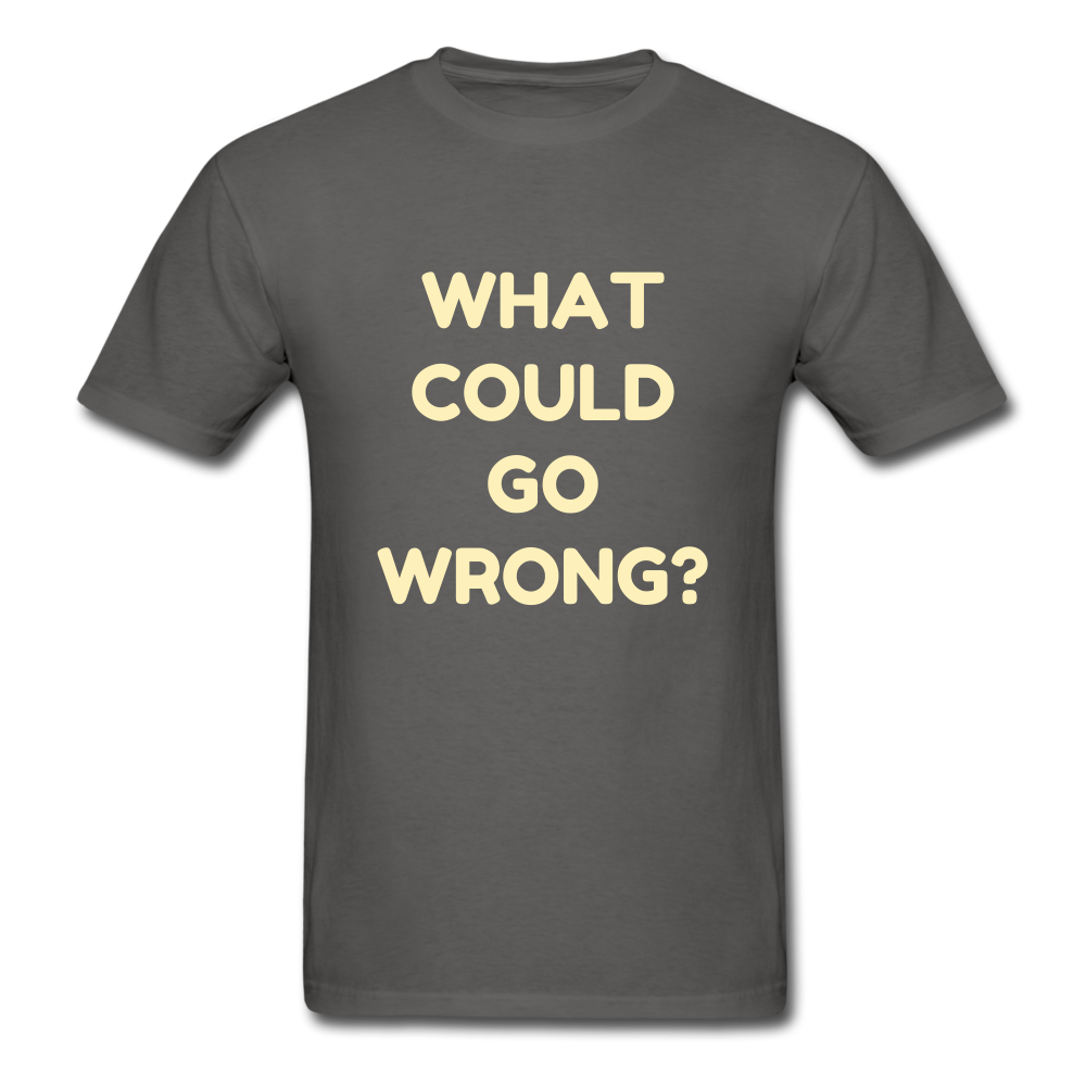 Unisex What Could Go Wrong T-Shirt - charcoal