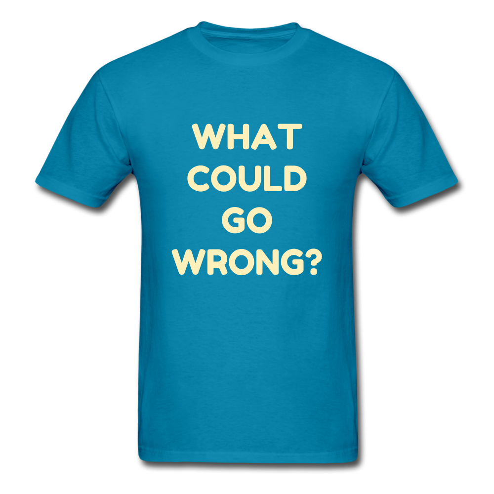 Unisex What Could Go Wrong T-Shirt - turquoise