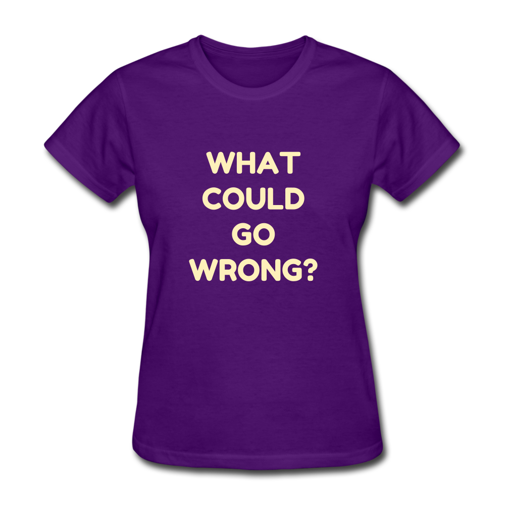 Women's What Could Go Wrong T-Shirt - purple