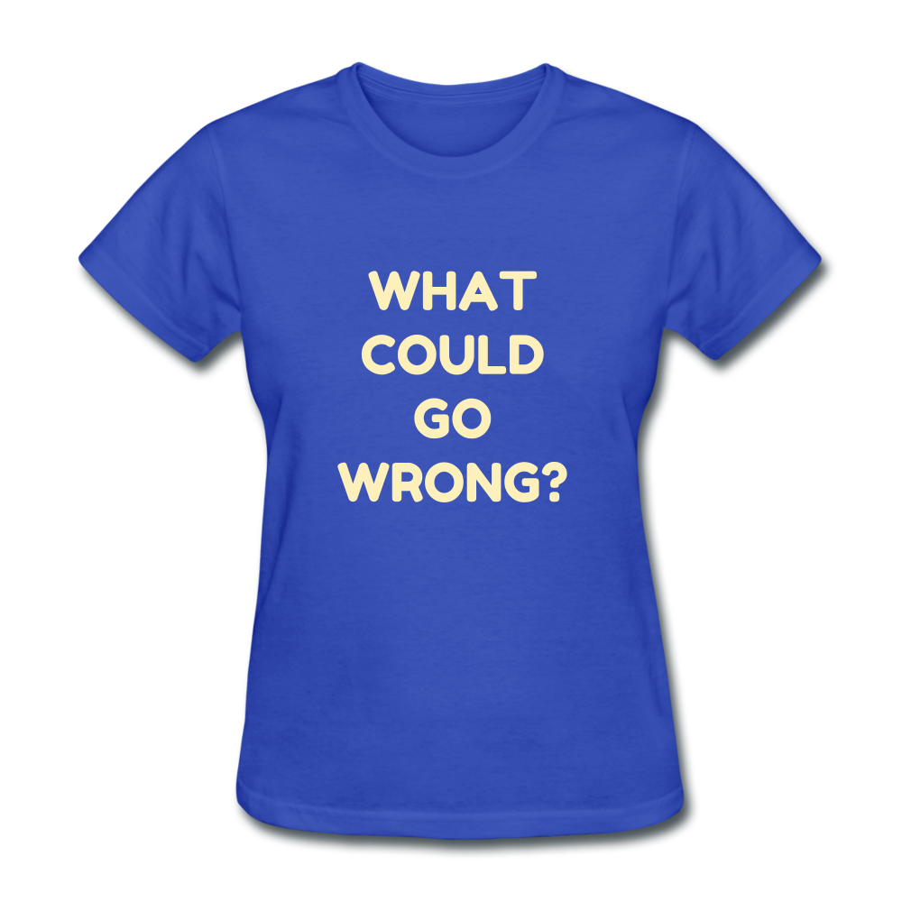 Women's What Could Go Wrong T-Shirt - royal blue
