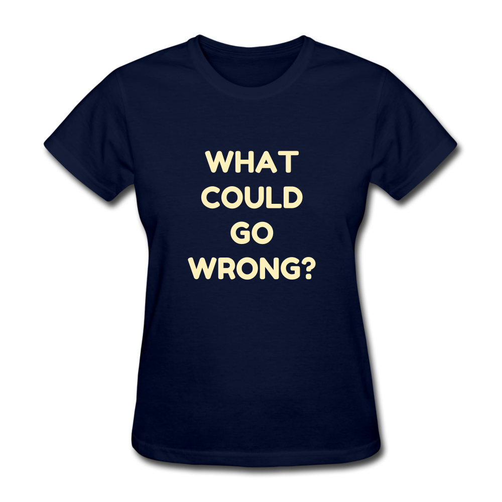 Women's What Could Go Wrong T-Shirt - navy