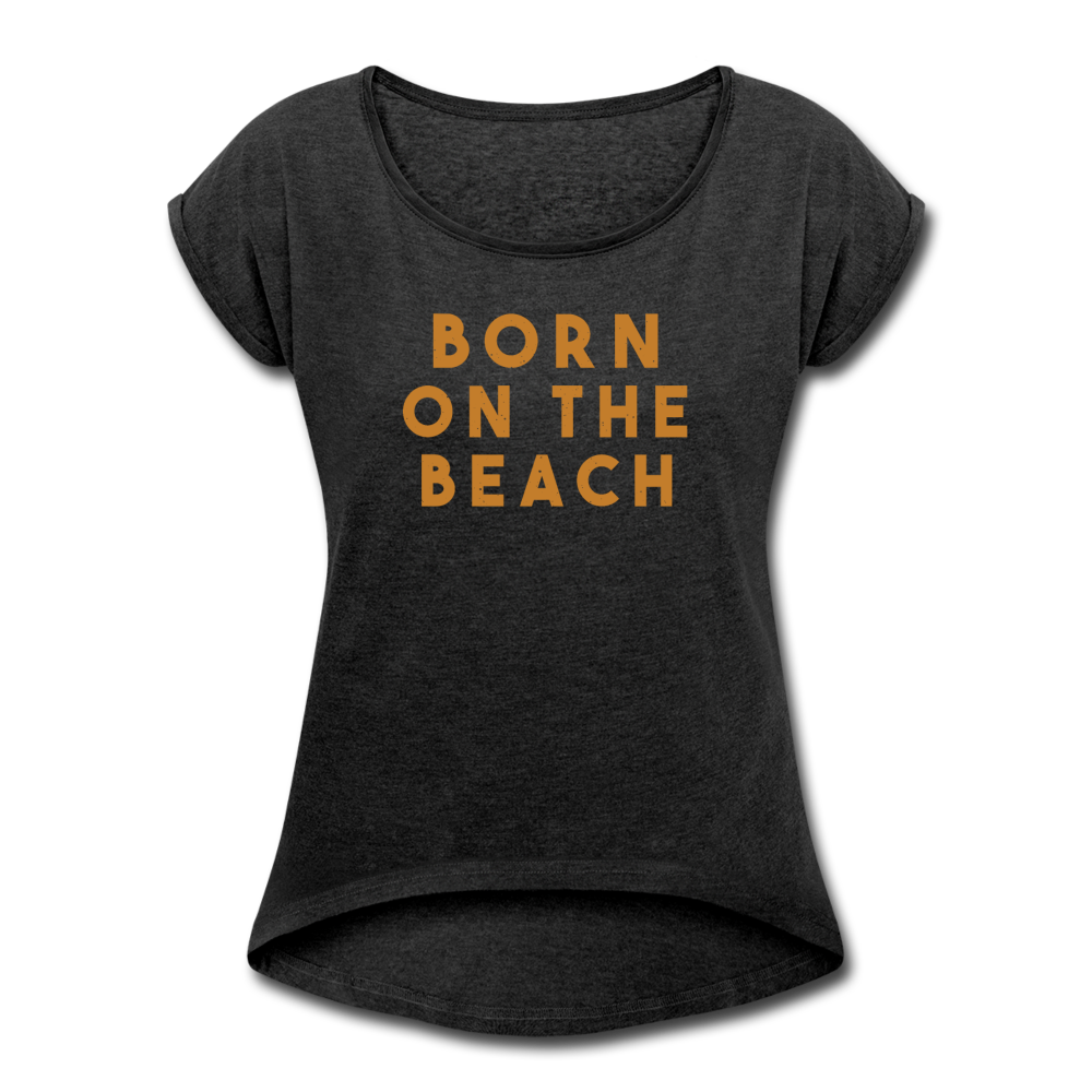Women's Born On the Beach Roll Cuff T-Shirt - heather black