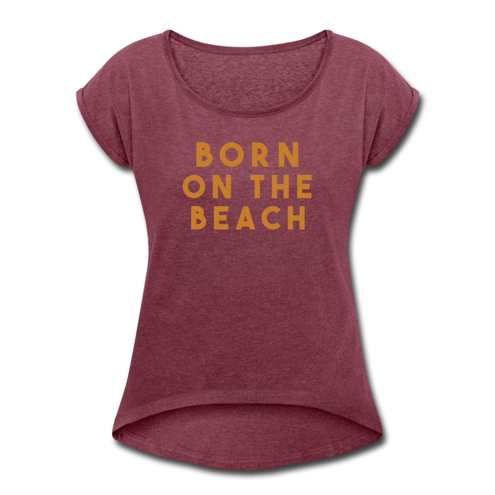 Women's Born On the Beach Roll Cuff T-Shirt - heather burgundy