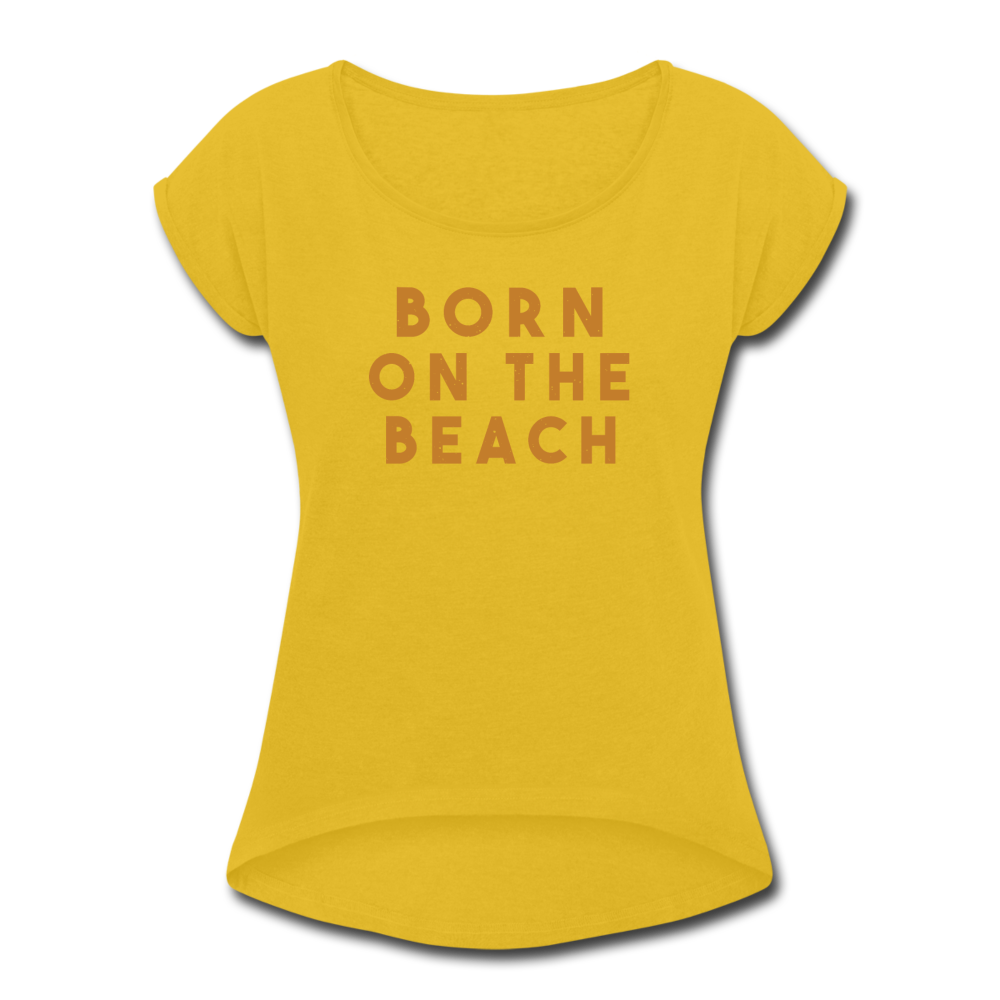 Women's Born On the Beach Roll Cuff T-Shirt - mustard yellow