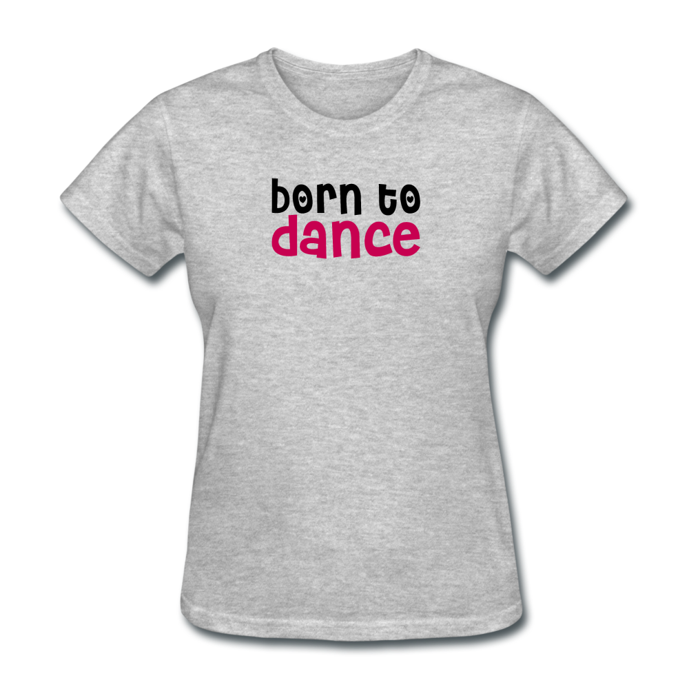 Women's Born To Dance T-Shirt - heather gray