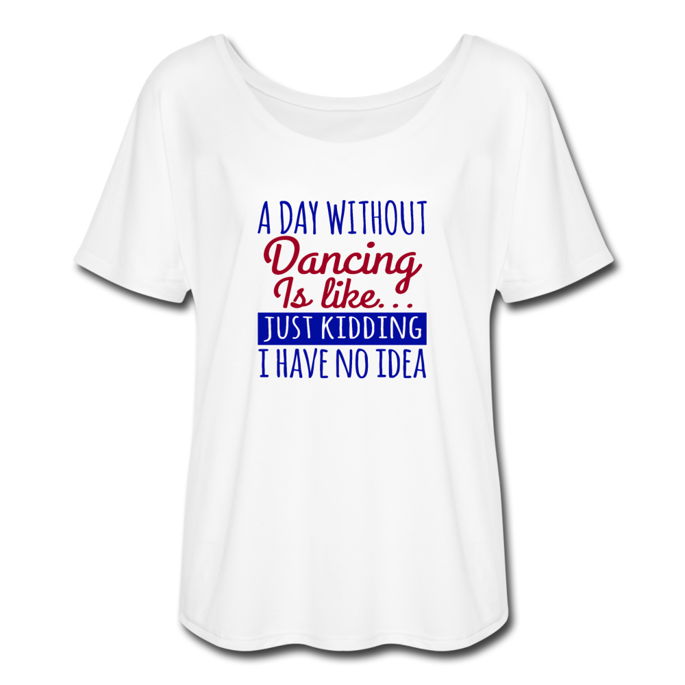 Women’s Flowy Day Without Dancing T-Shirt - white