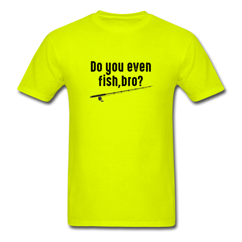 Unisex Classic Do You Even Fish T-Shirt - safety green