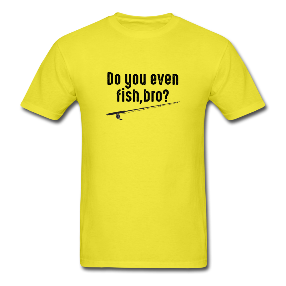 Unisex Classic Do You Even Fish T-Shirt - yellow