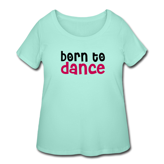 Women’s Curvy Born to Dance T-Shirt - mint