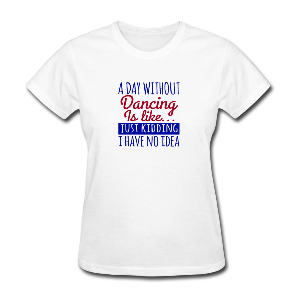 Women's Day Without Dancing T-Shirt - white