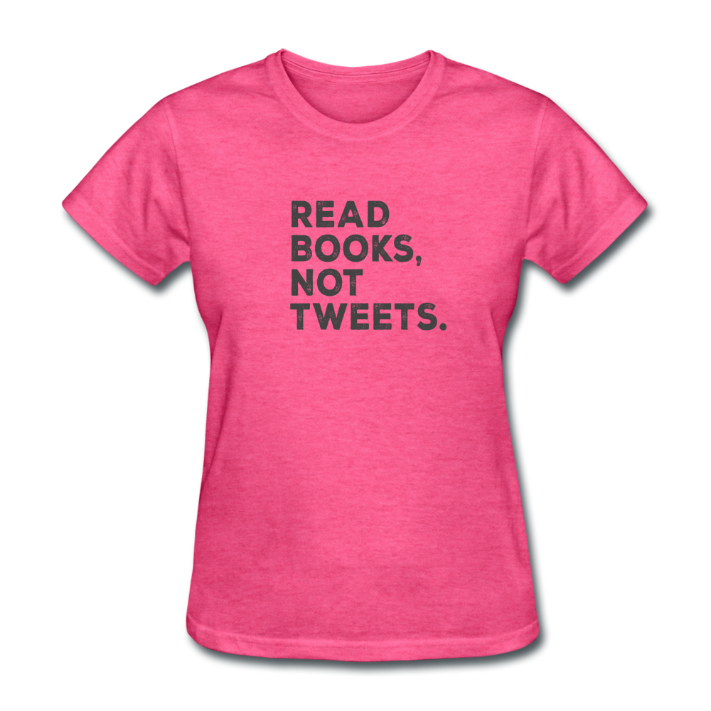 Women's Read Books Not Tweets T-Shirt - heather pink