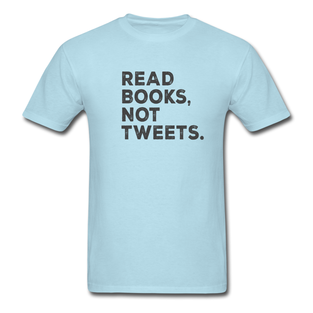 Unisex Read Books Not Tweets Classic T-Shirt - powder blue