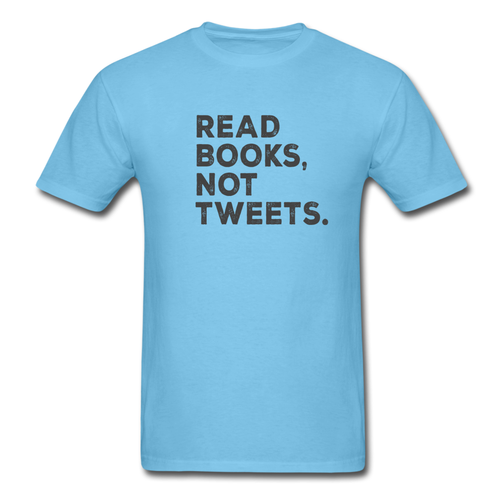 Unisex Read Books Not Tweets Classic T-Shirt - aquatic blue