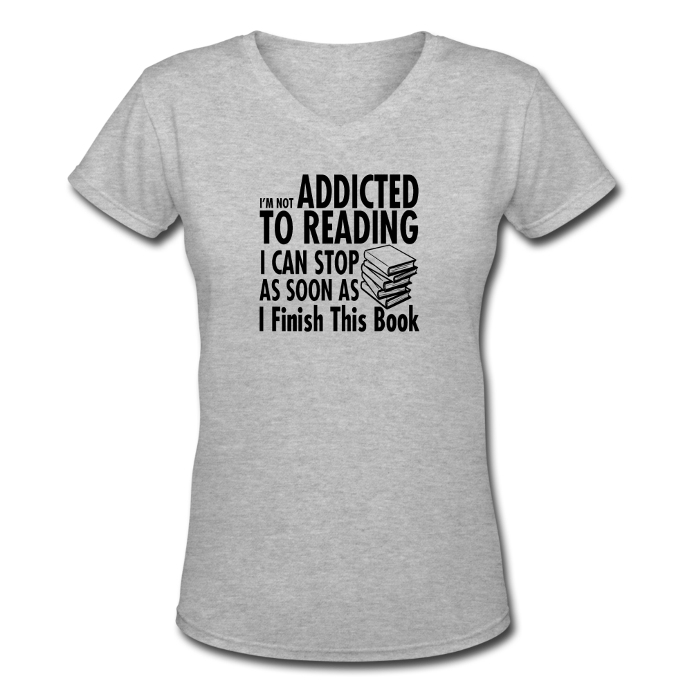 Women's V-Neck I'm Not Addicted to Reading T-Shirt - gray