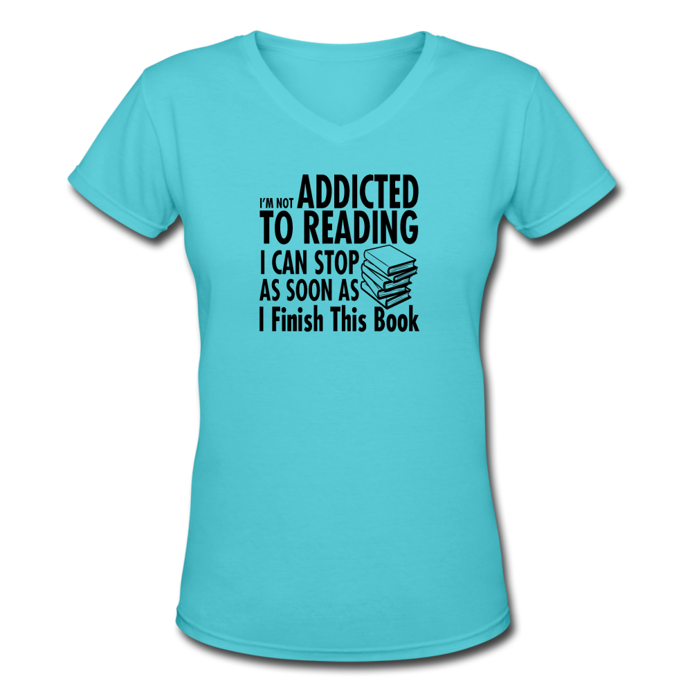 Women's V-Neck I'm Not Addicted to Reading T-Shirt - aqua