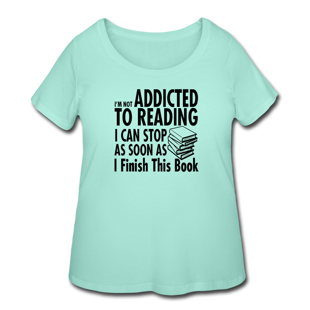 Women’s Curvy I'm Not Addicted to Reading T-Shirt - mint