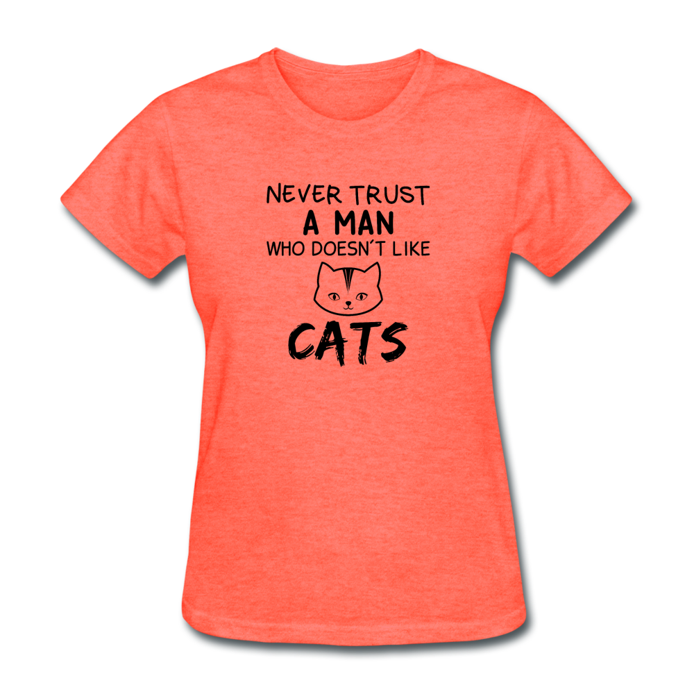 Women's Never Trust a Man Who Doesn't Like Cats T-Shirt - heather coral