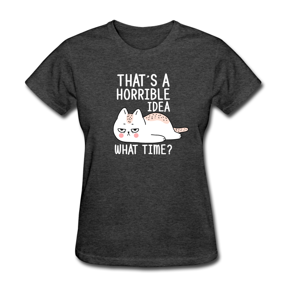 Women's Horrible Idea What Time Cat T-Shirt - heather black