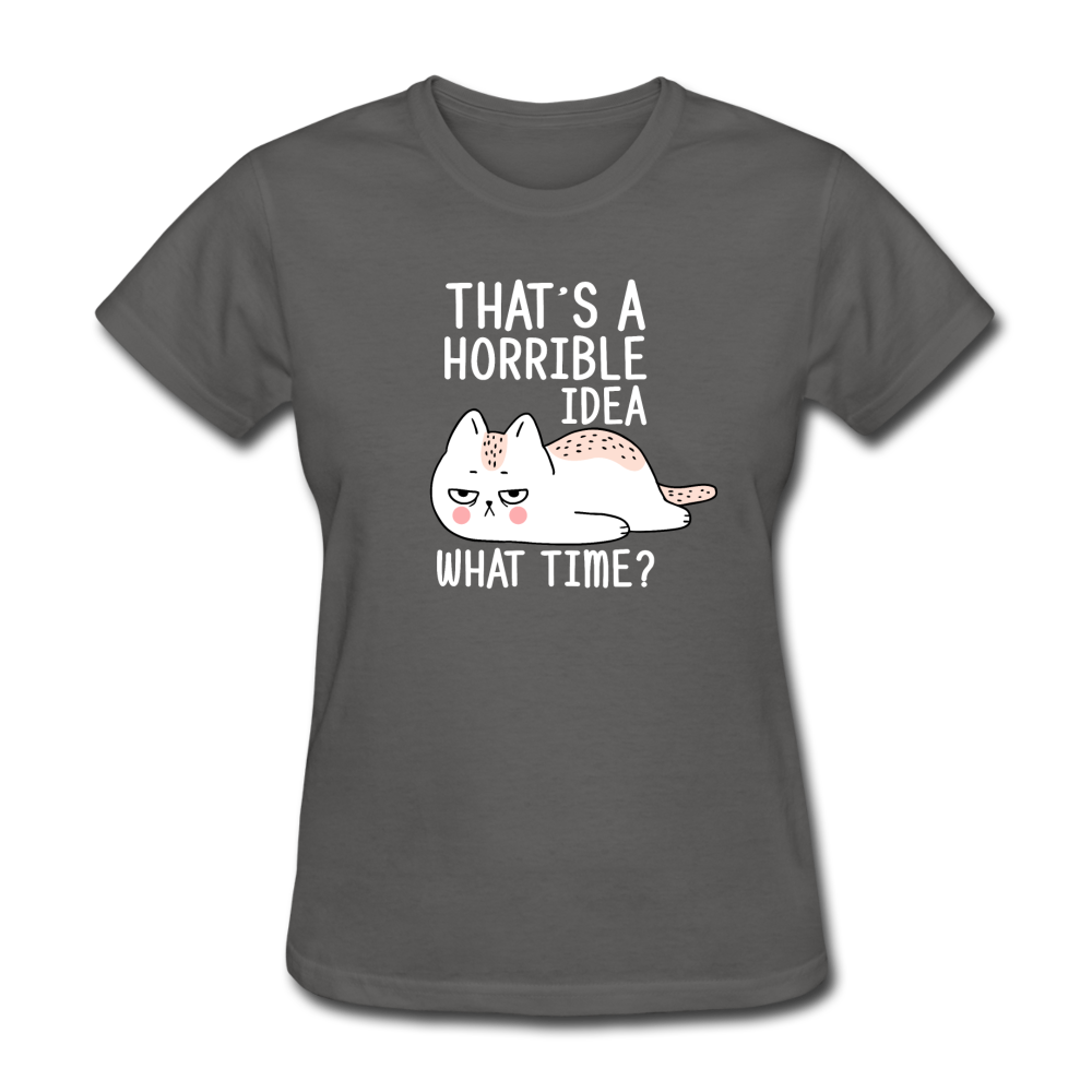 Women's Horrible Idea What Time Cat T-Shirt - charcoal