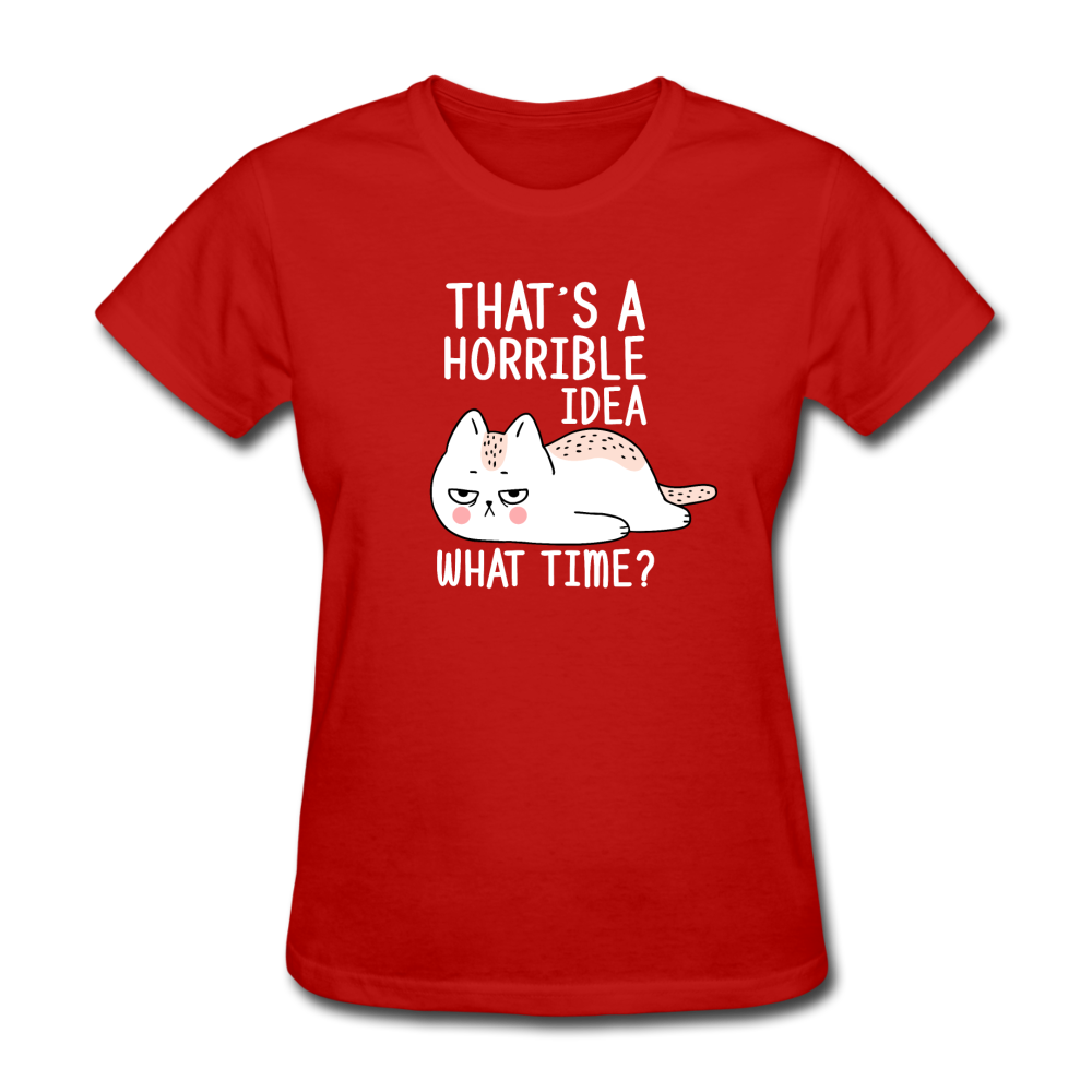 Women's Horrible Idea What Time Cat T-Shirt - red