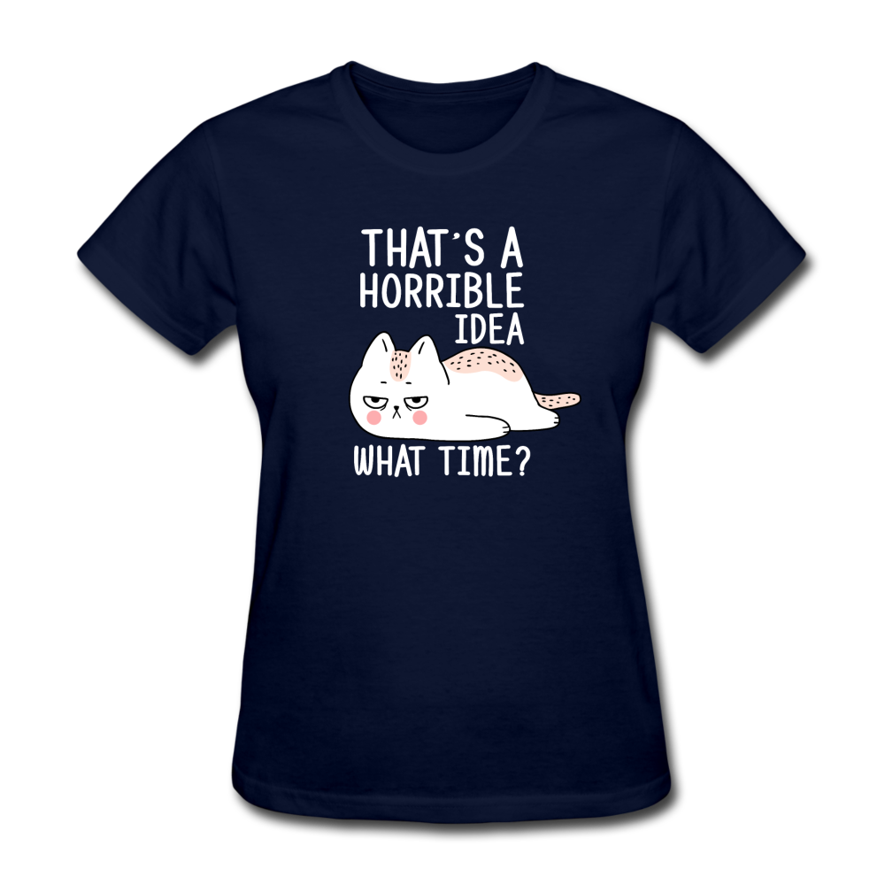 Women's Horrible Idea What Time Cat T-Shirt - navy