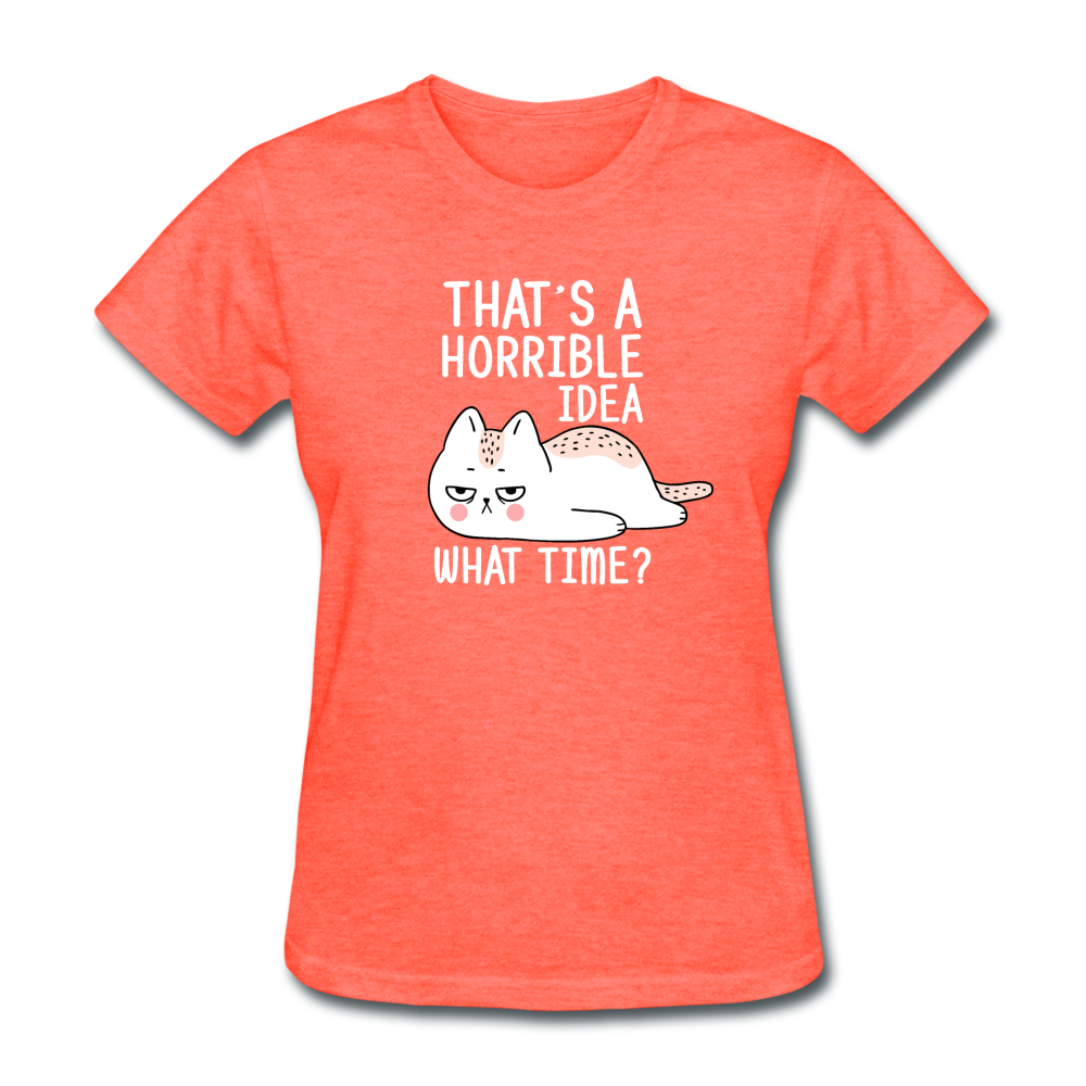 Women's Horrible Idea What Time Cat T-Shirt - heather coral