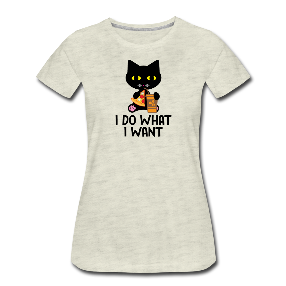 Women’s Premium I Do What I Want Cat T-Shirt - heather oatmeal