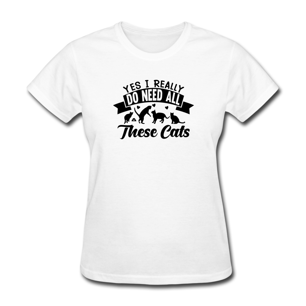 Women's Yes I Need All These Cats T-Shirt - white