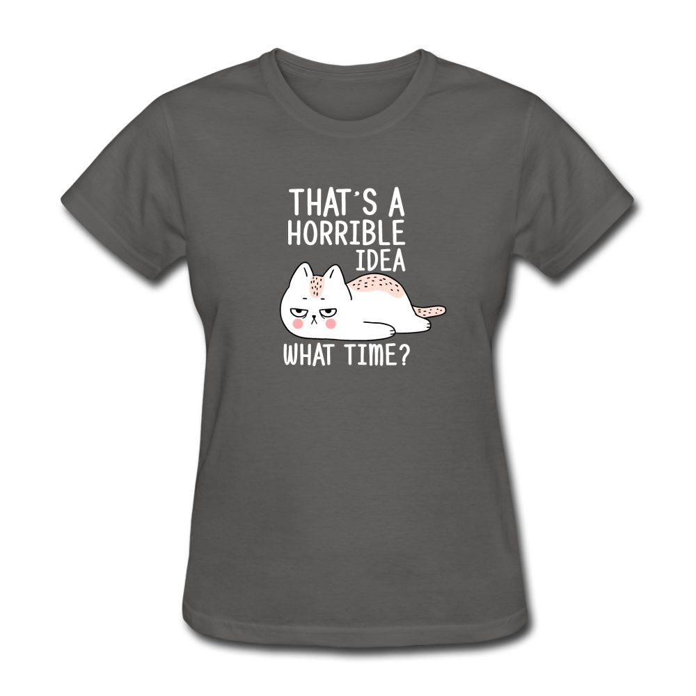 Women's Horrible Idea Cat T-Shirt - charcoal