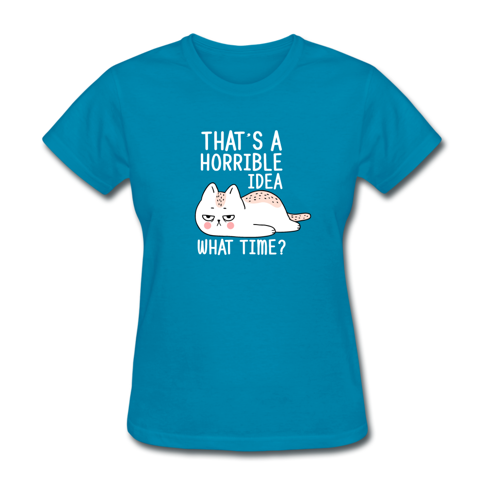 Women's Horrible Idea Cat T-Shirt - turquoise