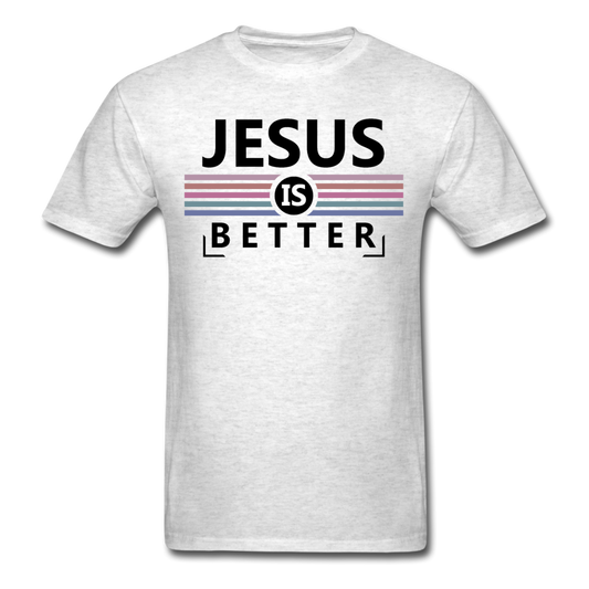 Unisex Classic Jesus Is Better T-Shirt - light heather gray