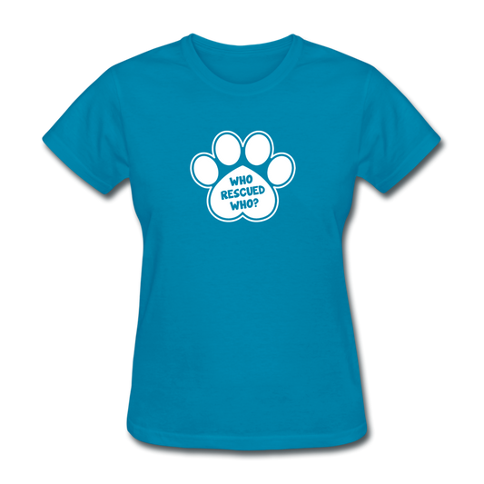 Women's Who Rescued Who T-Shirt - turquoise