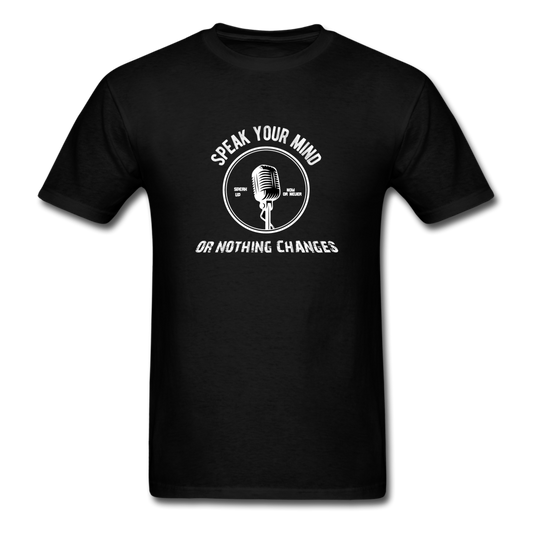 Unisex Classic Speak Your Mind or Nothing Changes T-Shirt - black
