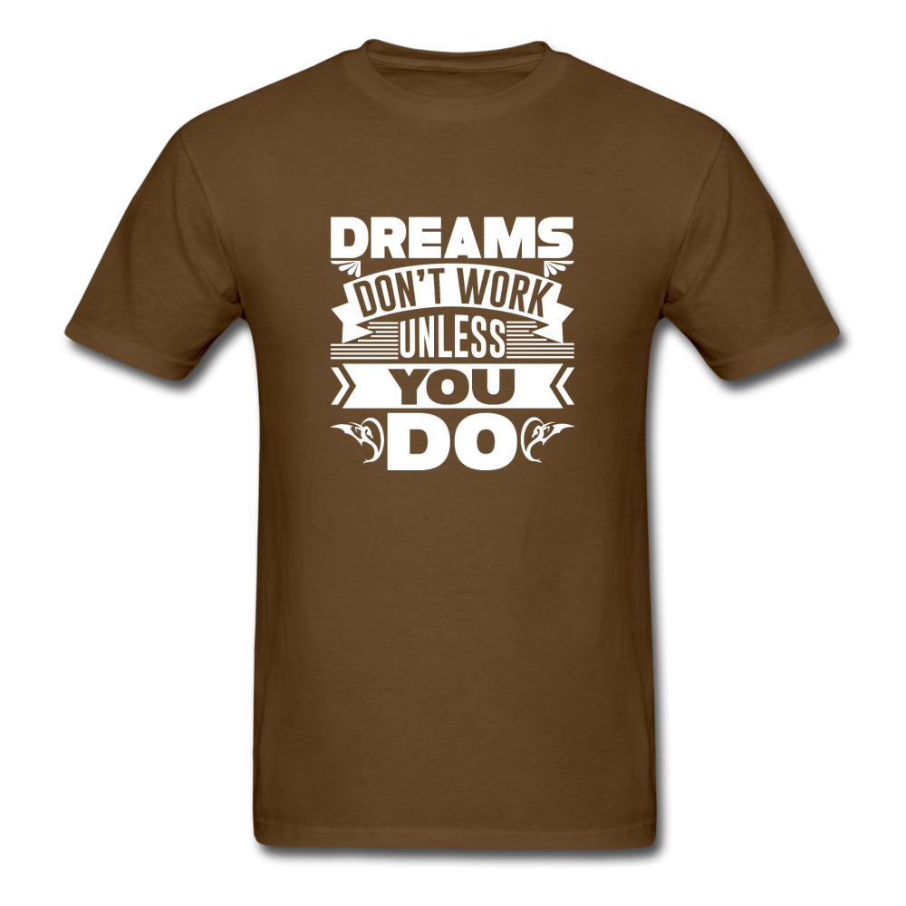 Unisex Classic Dreams Require Work T-Shirt - brown