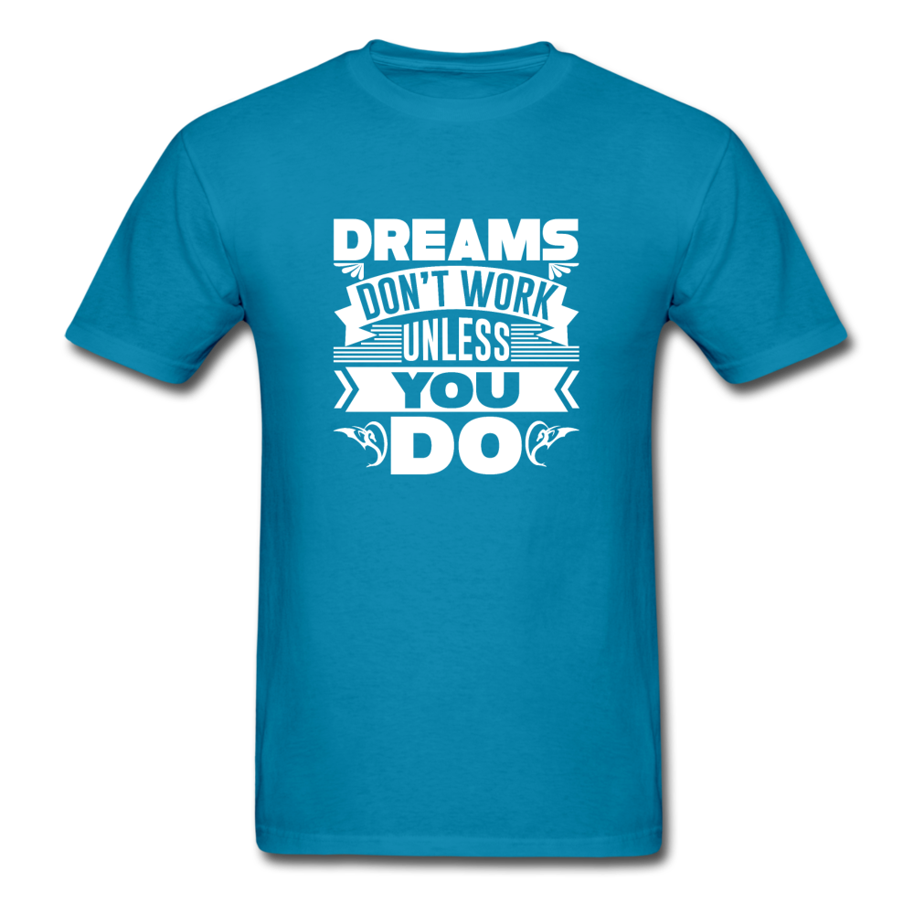 Unisex Classic Dreams Require Work T-Shirt - turquoise