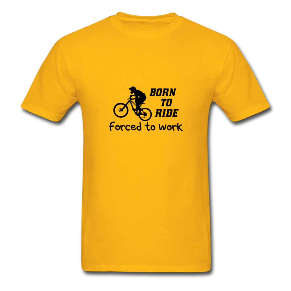 Gildan Ultra Cotton Adult Born to Ride Forced to Work T-Shirt - gold