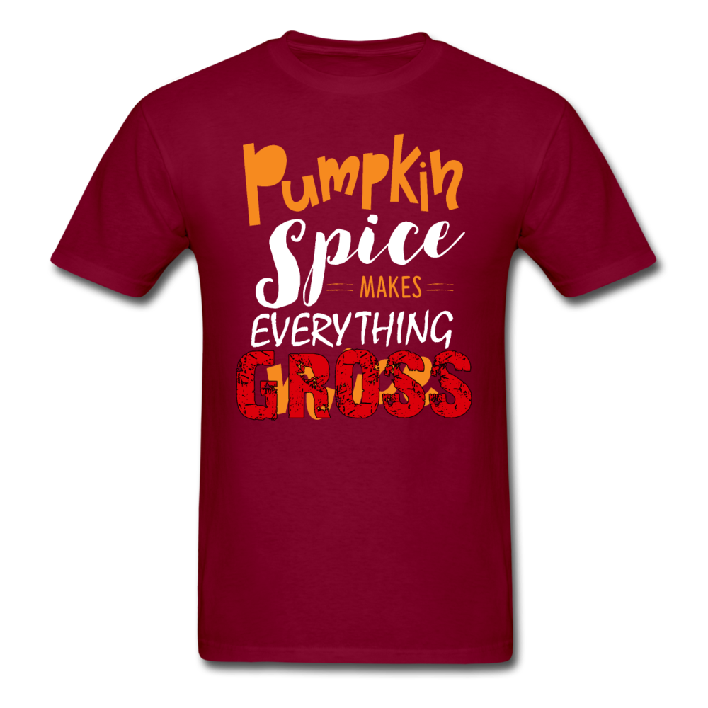 Unisex Classic Pumpkin Spice Makes Everything Gross T-Shirt - burgundy