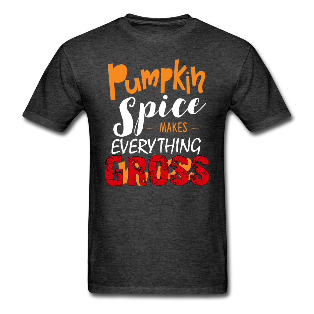 Unisex Classic Pumpkin Spice Makes Everything Gross T-Shirt - heather black