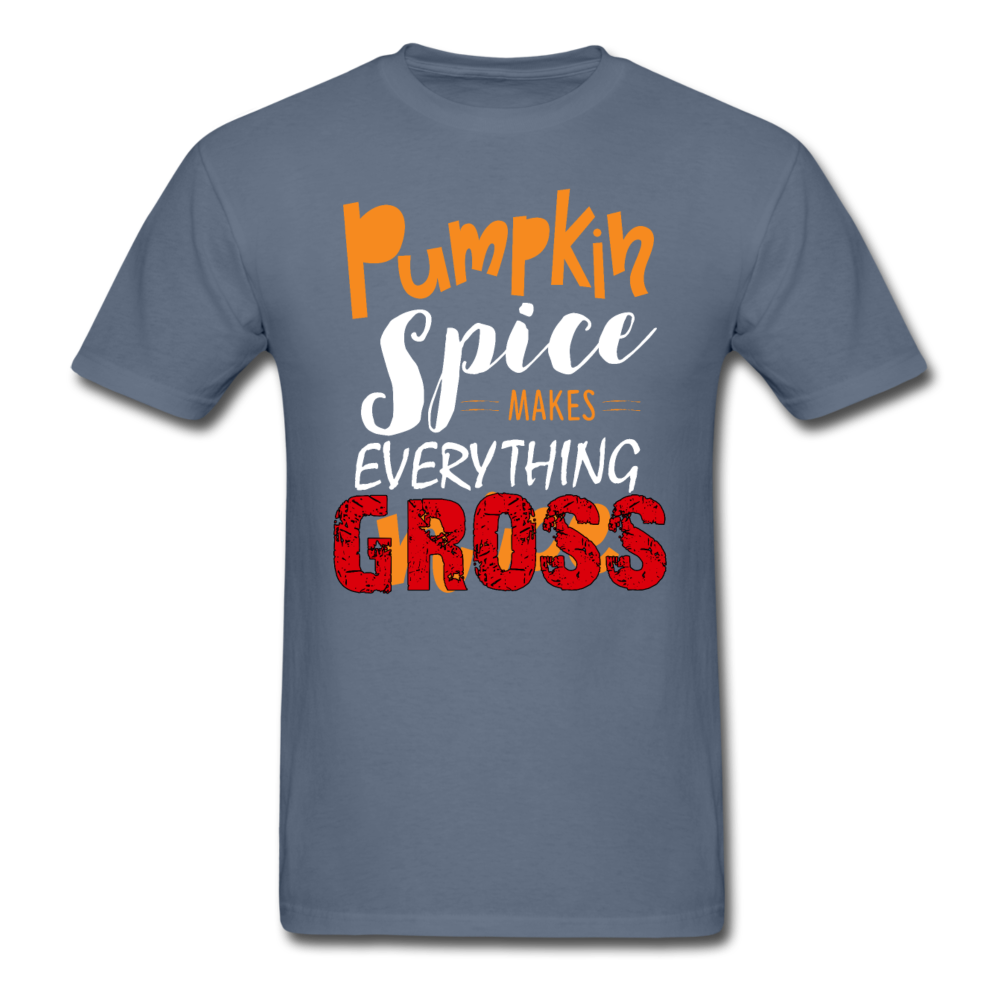 Unisex Classic Pumpkin Spice Makes Everything Gross T-Shirt - denim