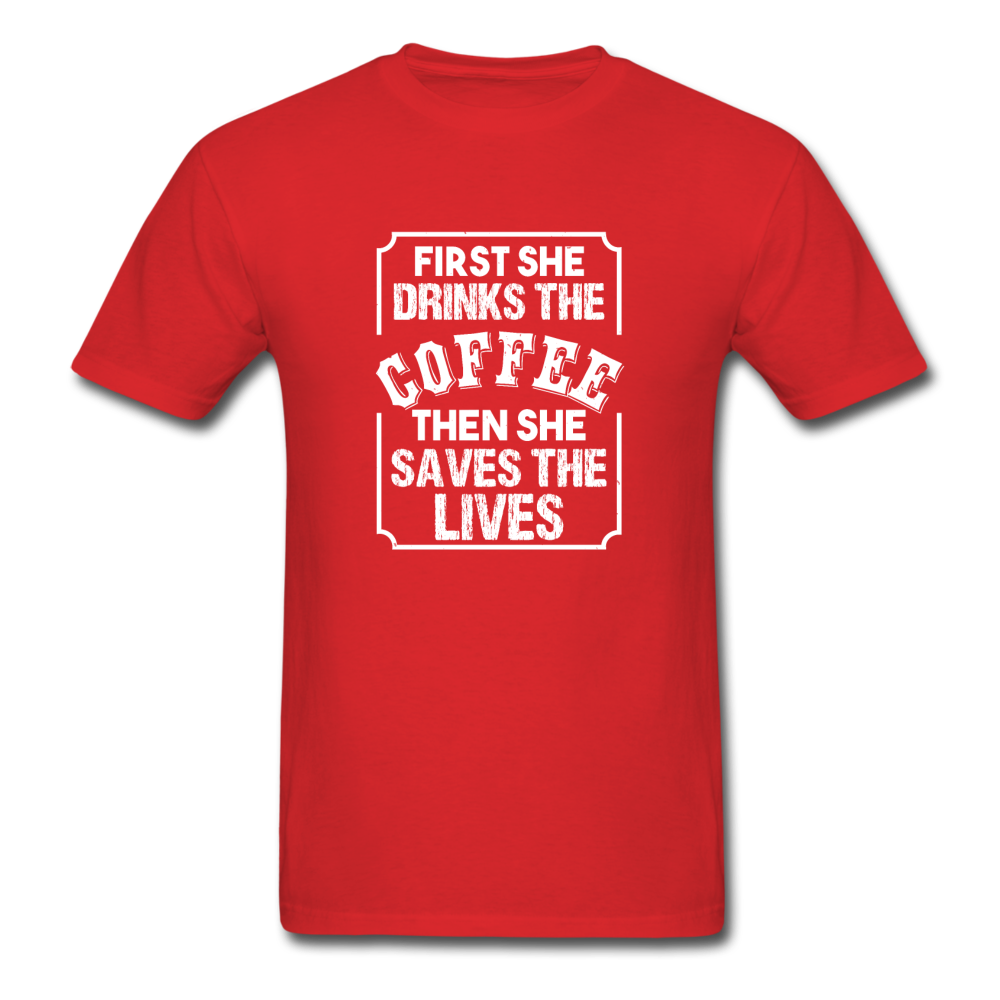 Unisex Classic First Coffee Then Saves Lives T-Shirt - red