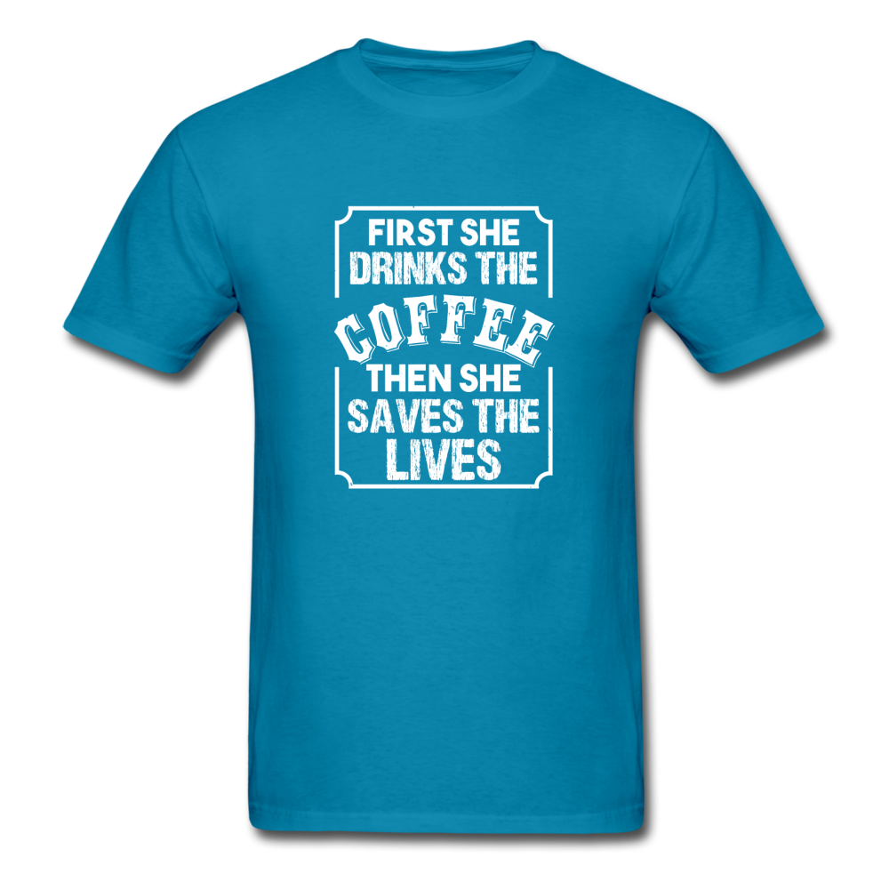Unisex Classic First Coffee Then Saves Lives T-Shirt - turquoise