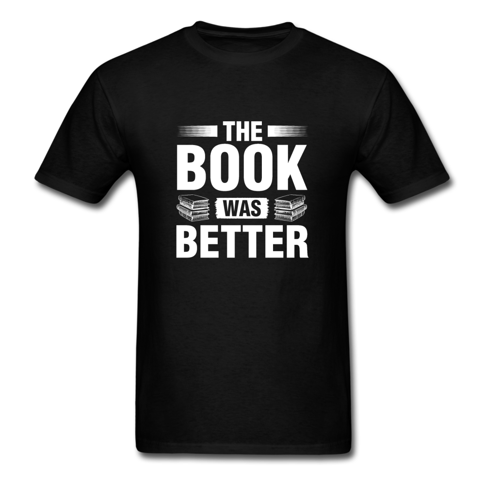 Unisex Classic The Book Was Better T-Shirt - black