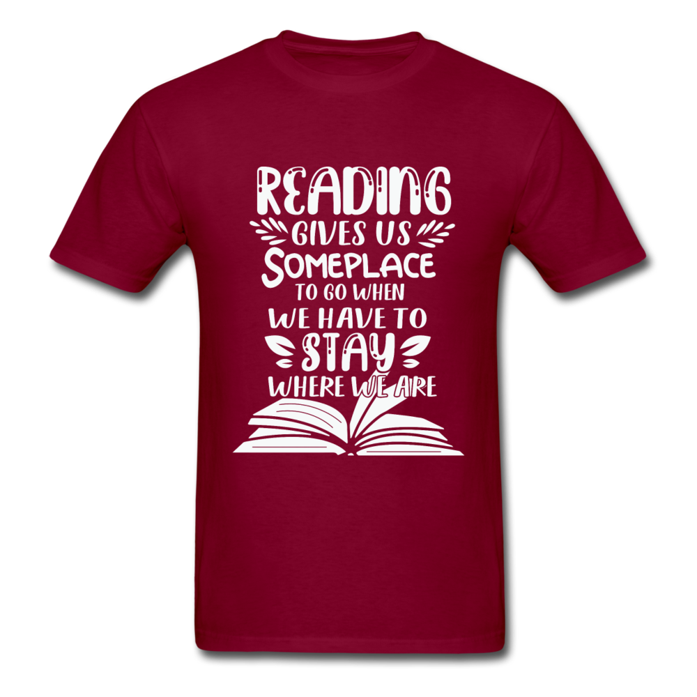 Unisex Classic Reading Gives Us Someplace to Go T-Shirt - burgundy