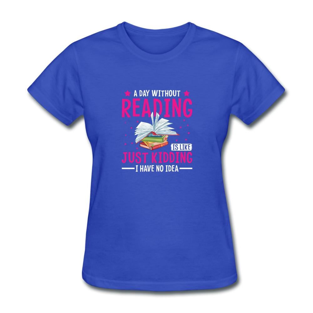 Women's A Day Without Reading T-Shirt - royal blue