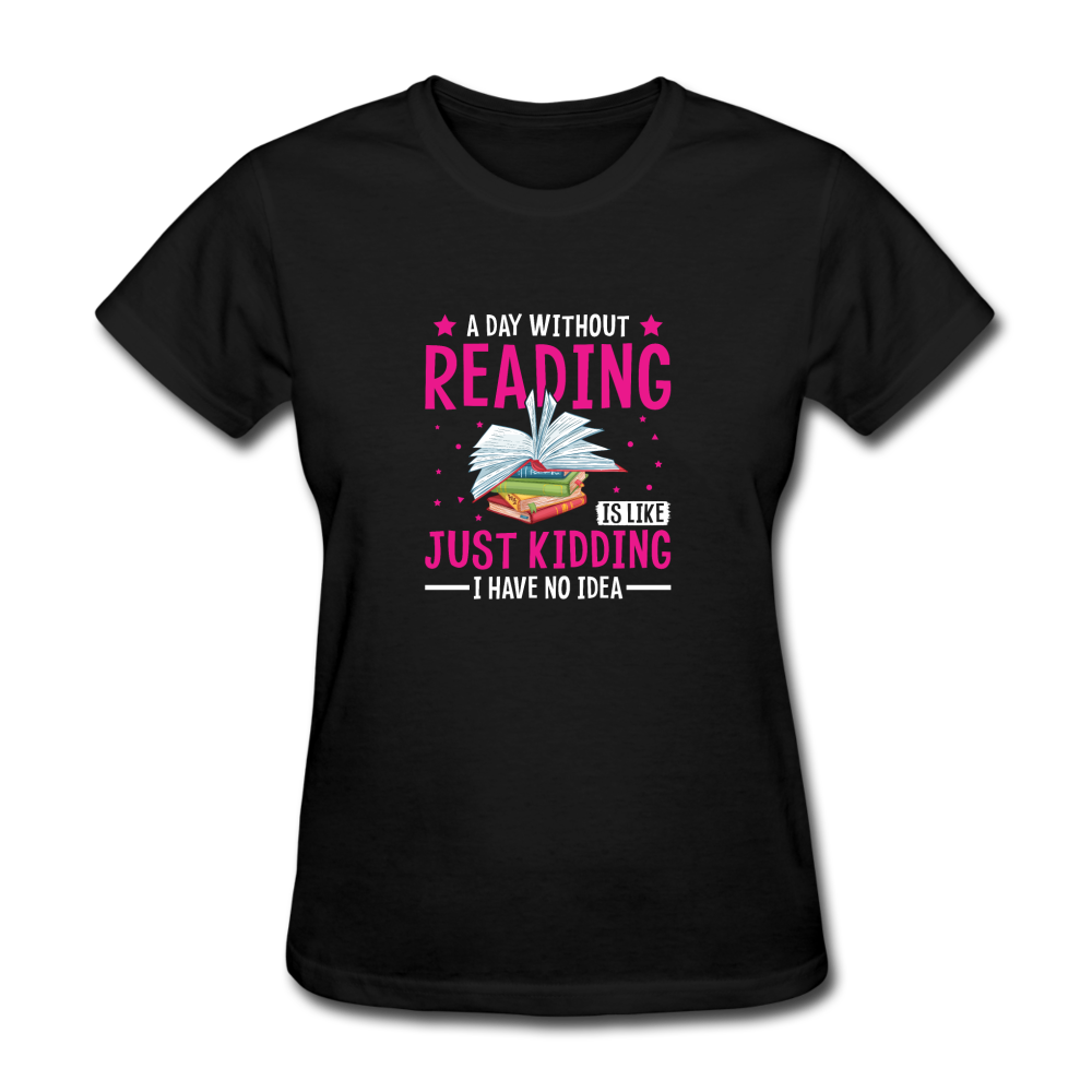 Women's A Day Without Reading T-Shirt - black