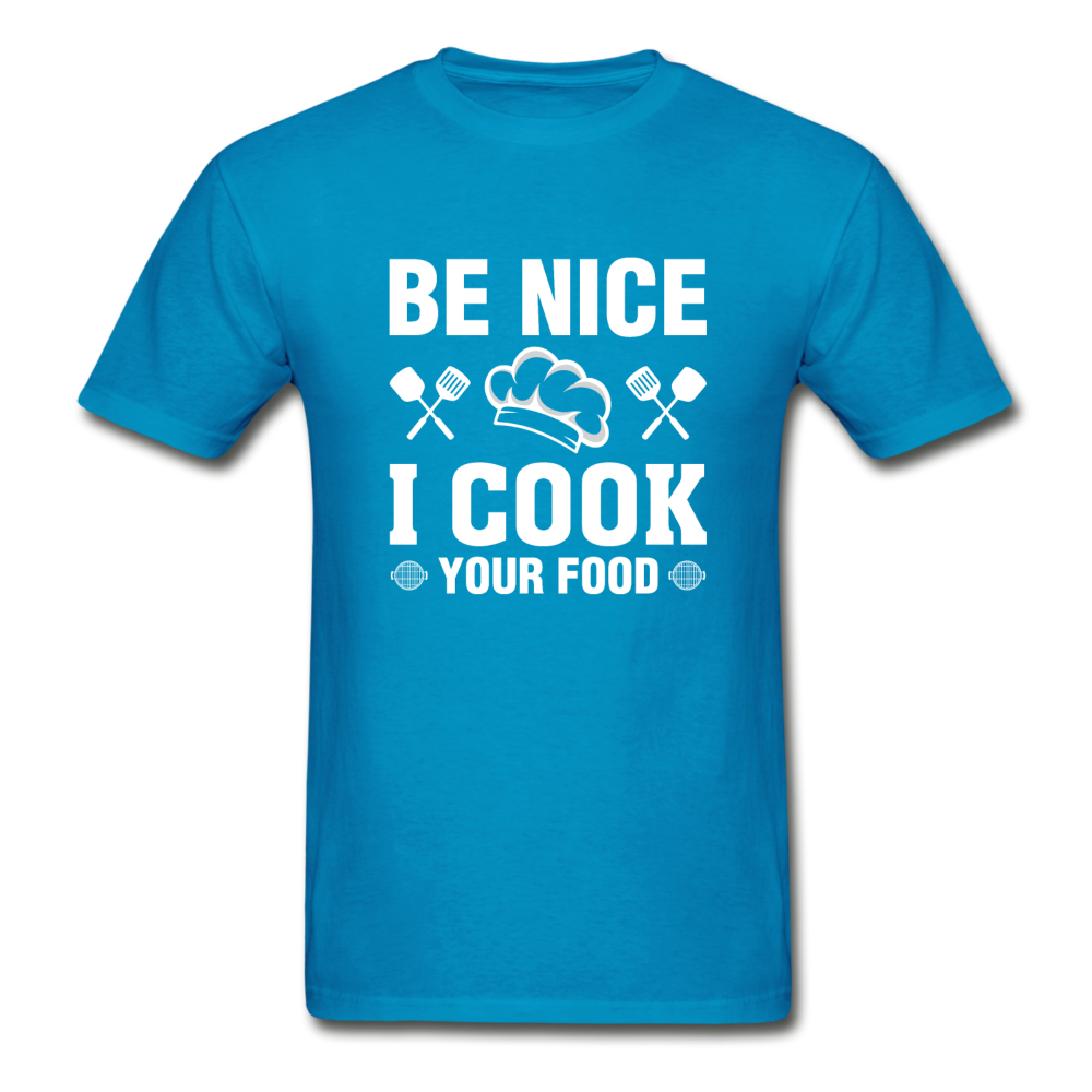Gildan Ultra Cotton Adult Be Nice I Cook Your Food T-Shirt - turquoise